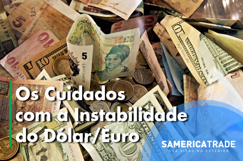 Os cuidados com a instabilidade do Dólar e Euro