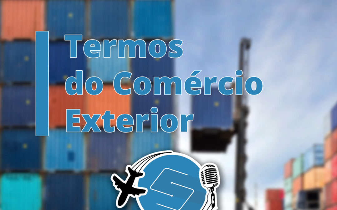 Sua Visão no Exterior #5 – Os principais termos do comércio exterior – Samerica Trade