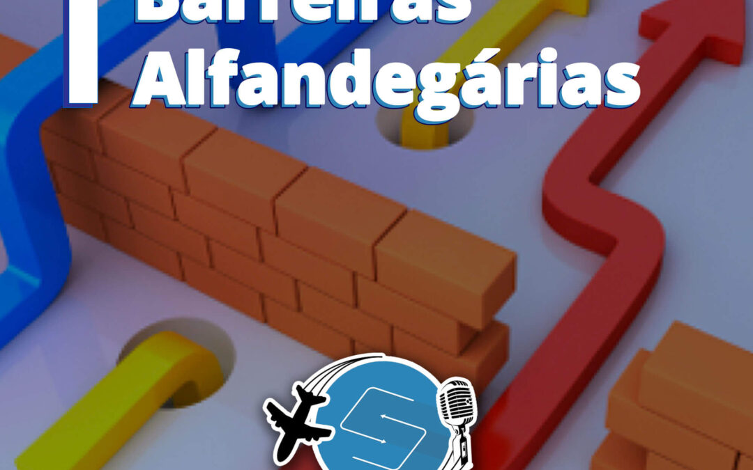 Barreiras Alfandegárias – #9 Sua Visão No Exterior – Samerica Trade