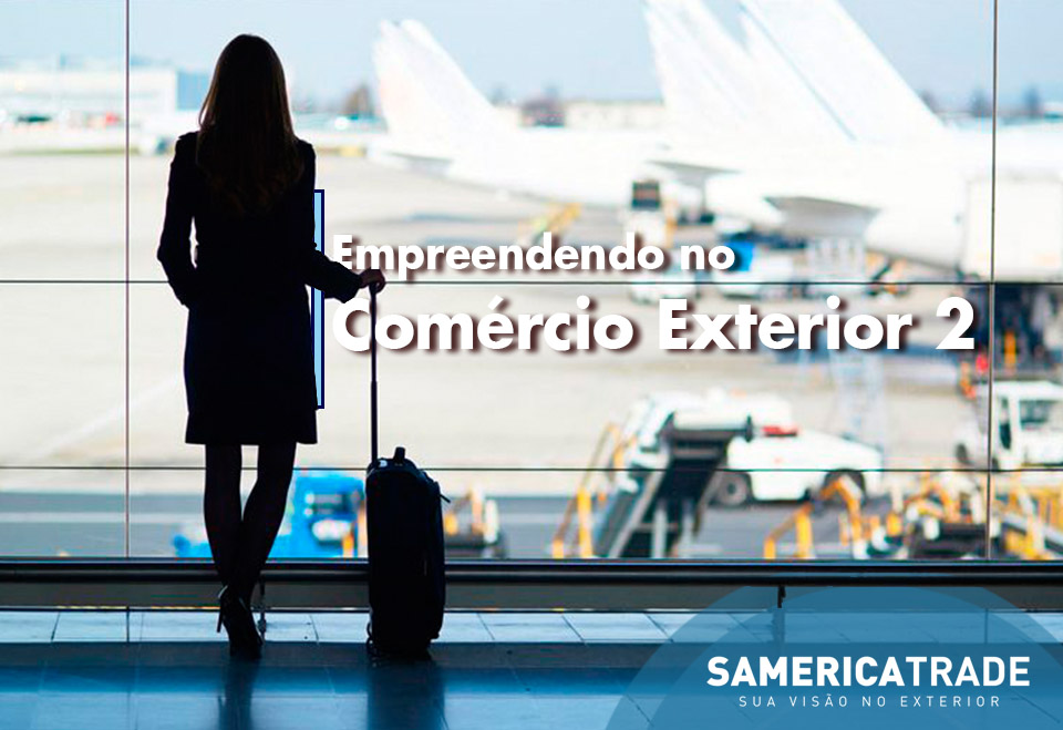 Como empreender no Comércio exterior Parte 2